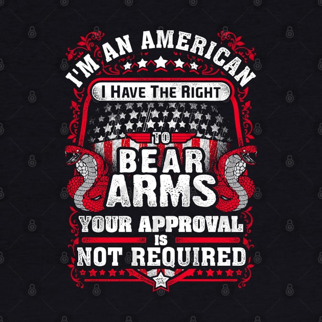 I'm An American I Have The Right To Bear Arms Your Approval... by Tee-hub